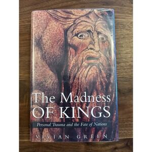The Madness of Kings : Personal Trauma and the Fate of Nations, Hard Cover